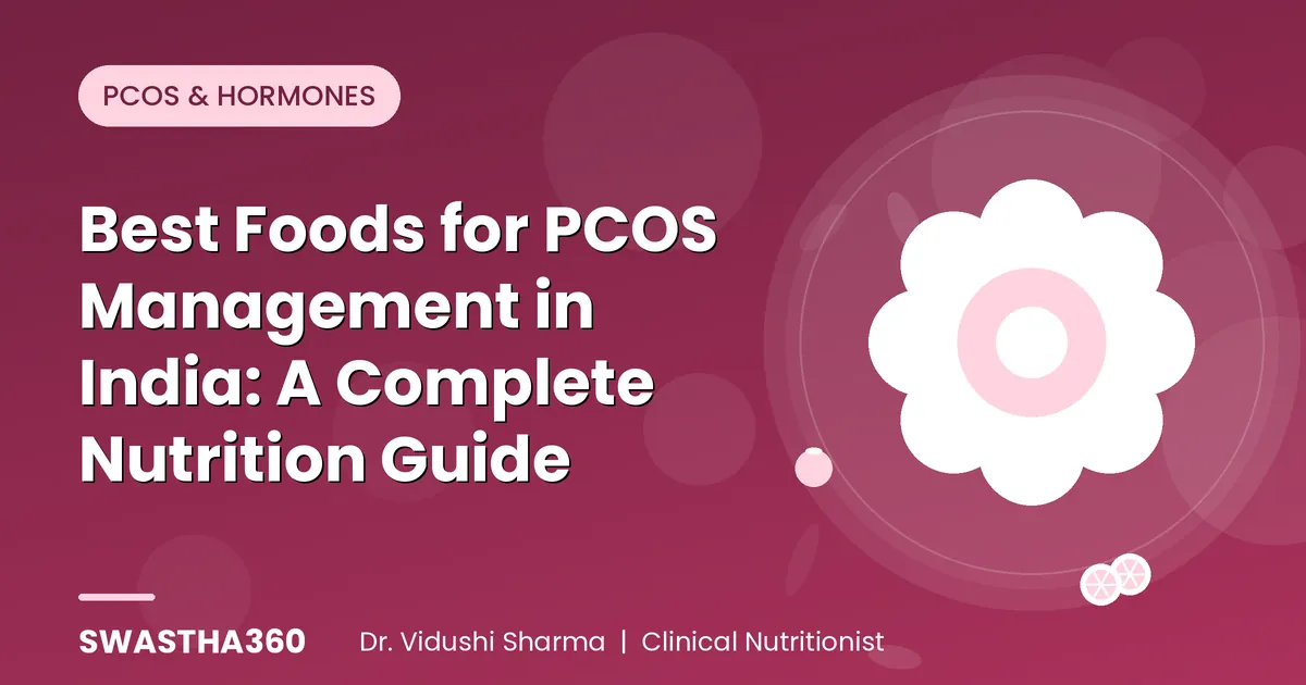 Best Foods for PCOS Management in India: A Complete Nutrition Guide