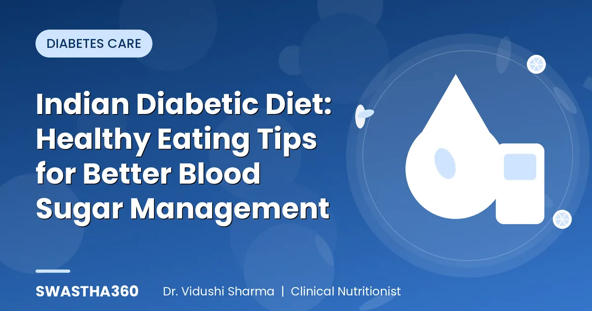 Indian Diabetic Diet: Healthy Eating Tips for Better Blood Sugar Management