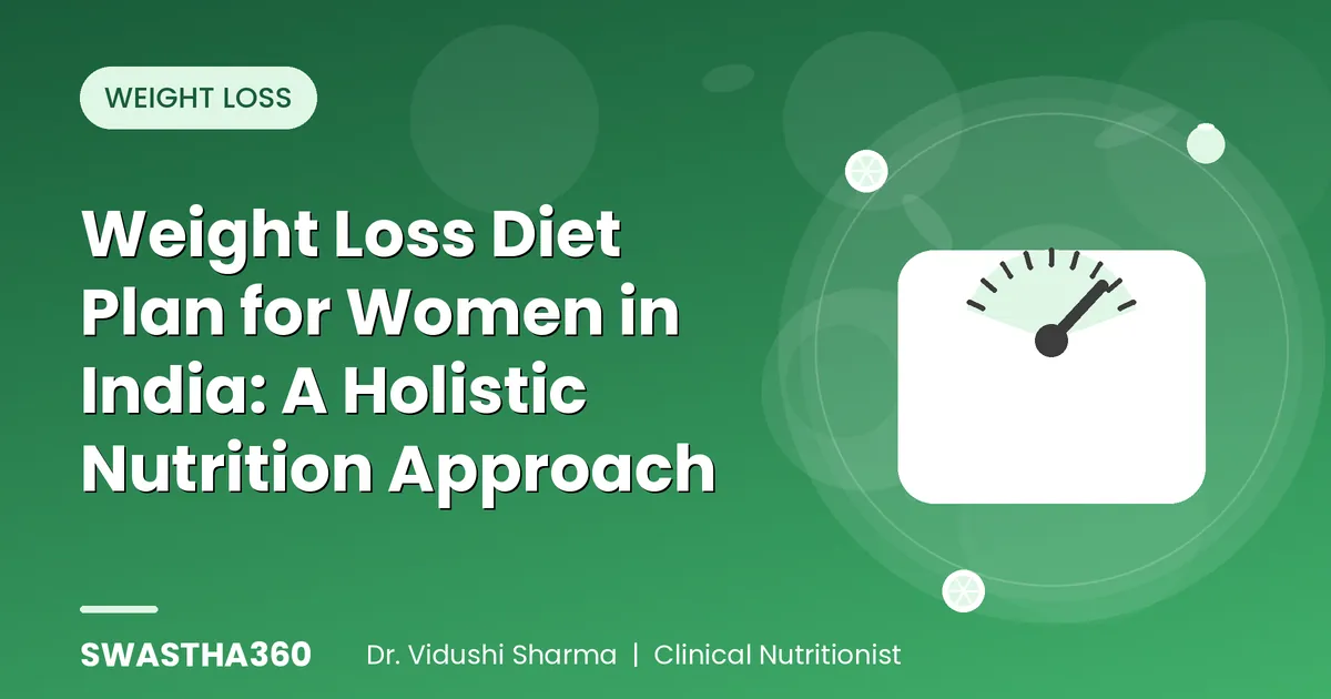 Weight Loss Diet Plan for Women in India: A Holistic Nutrition Approach