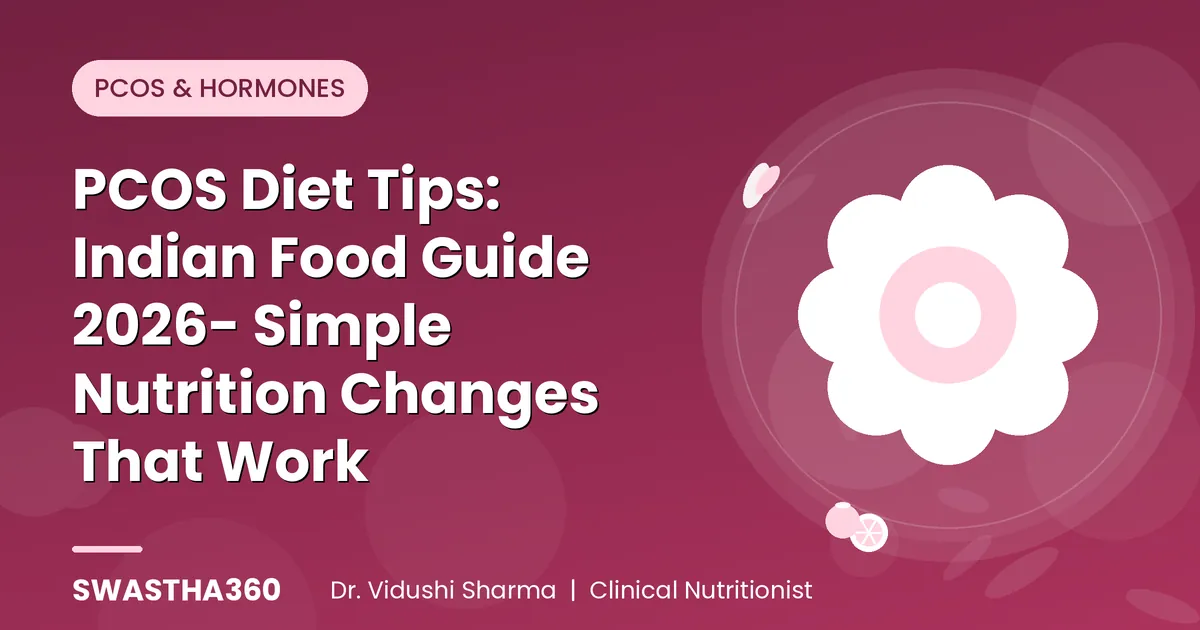 PCOS Diet Tips: Indian Food Guide 2026- Simple Nutrition Changes That Work
