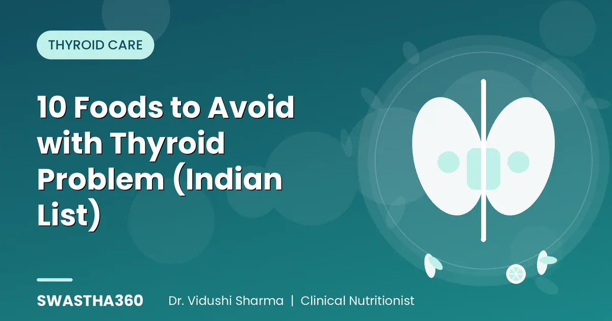 10 Foods to Avoid with Thyroid Problem (Indian List)