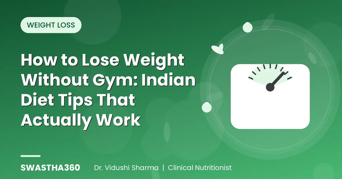 How to Lose Weight Without Gym: Indian Diet Tips That Actually Work