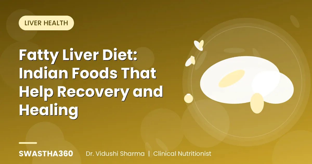 Fatty Liver Diet: Indian Foods That Help Recovery and Healing