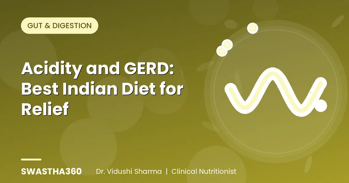 Acidity and GERD: Best Indian Diet for Relief