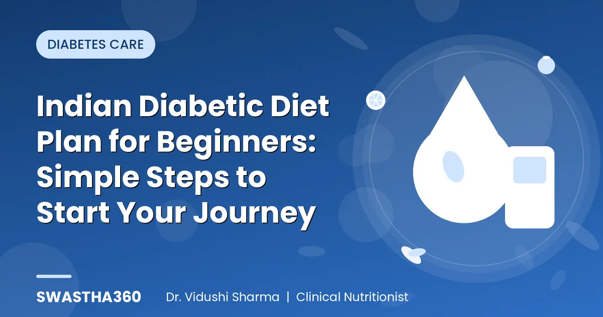 Indian Diabetic Diet Plan for Beginners: Simple Steps to Start Your Journey