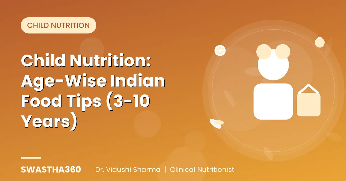 Child Nutrition: Age-Wise Indian Food Tips (3-10 Years)