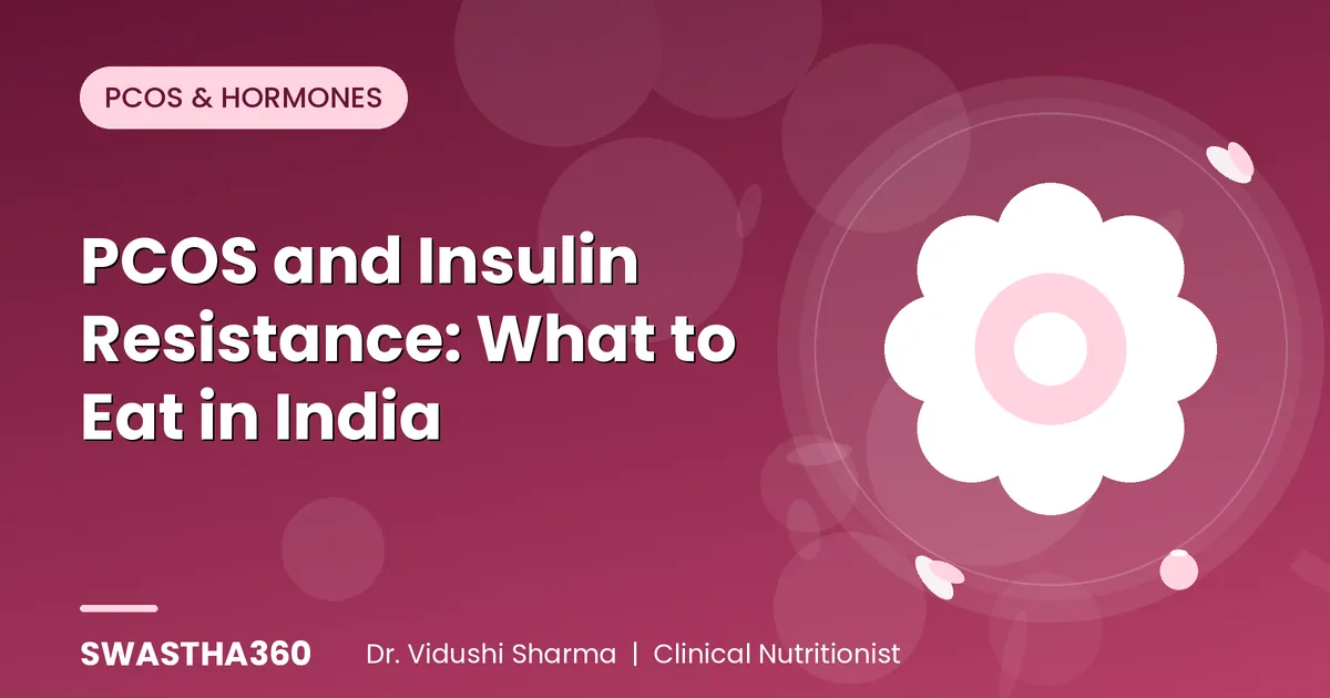PCOS and Insulin Resistance: What to Eat in India