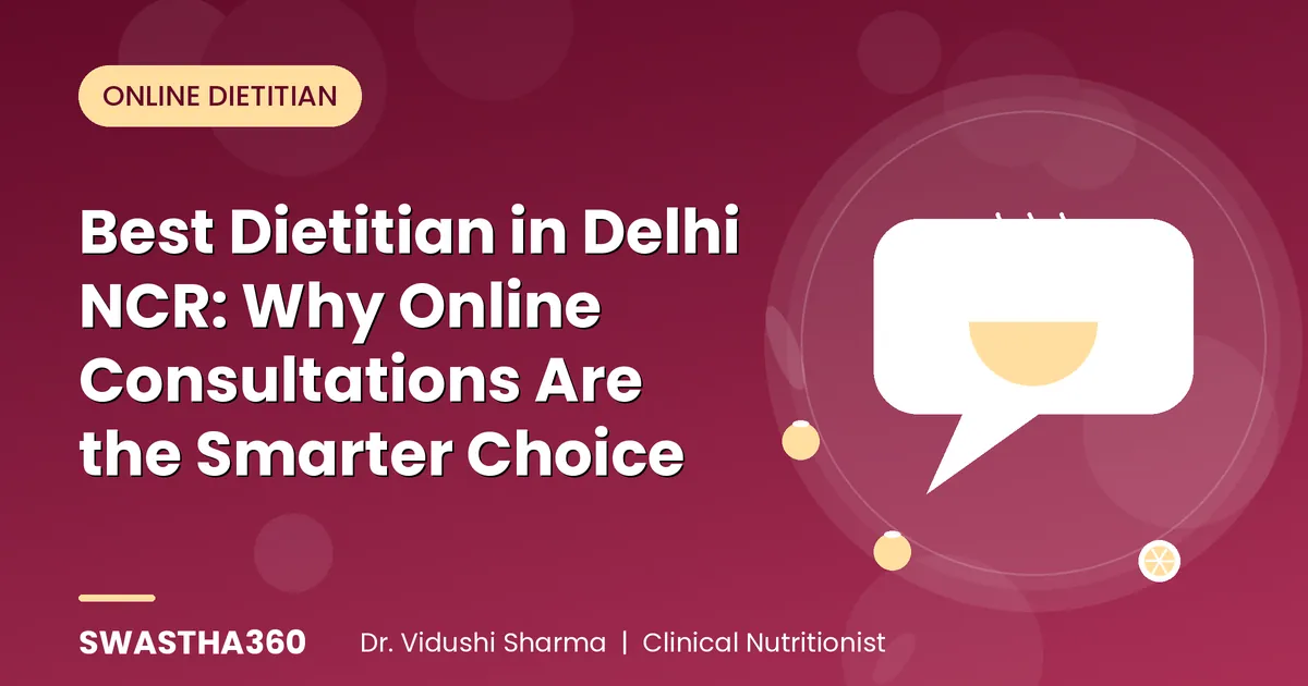 Best Dietitian in Delhi NCR: Why Online Consultations Are the Smarter Choice