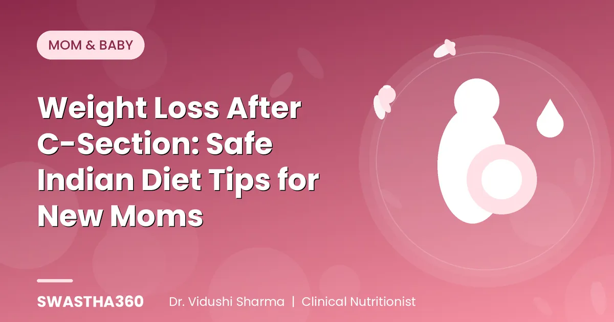 Weight Loss After C-Section: Safe Indian Diet Tips for New Moms