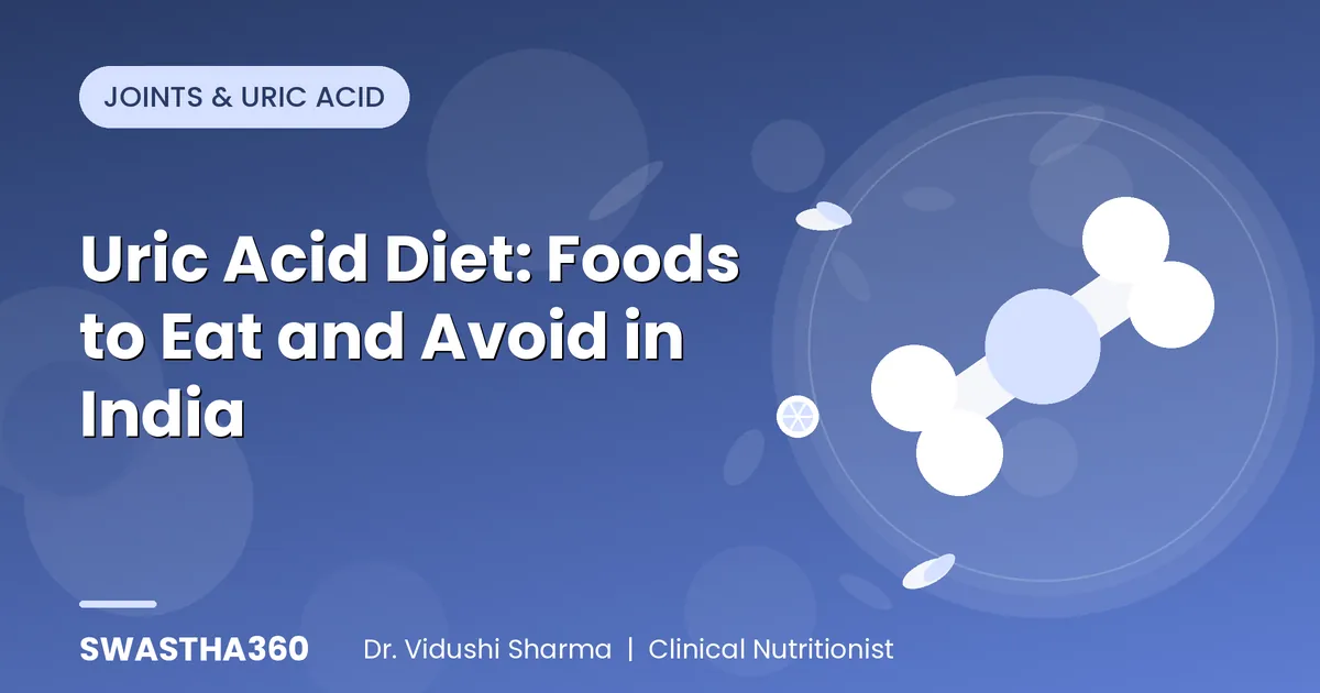 Uric Acid Diet: Foods to Eat and Avoid in India