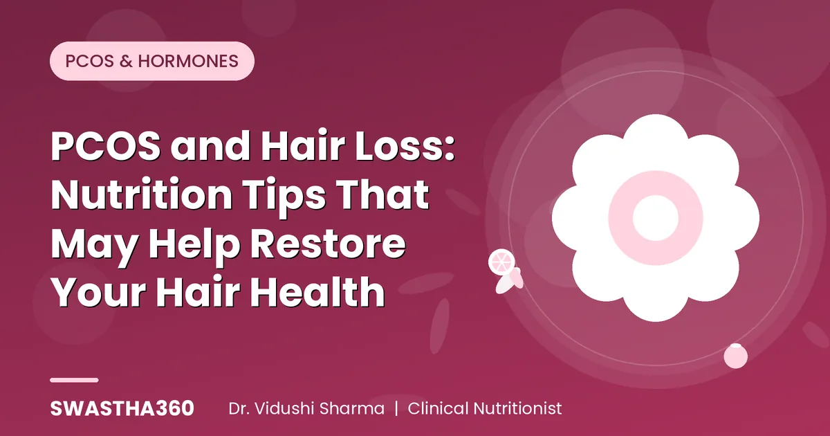 PCOS and Hair Loss: Nutrition Tips That May Help Restore Your Hair Health