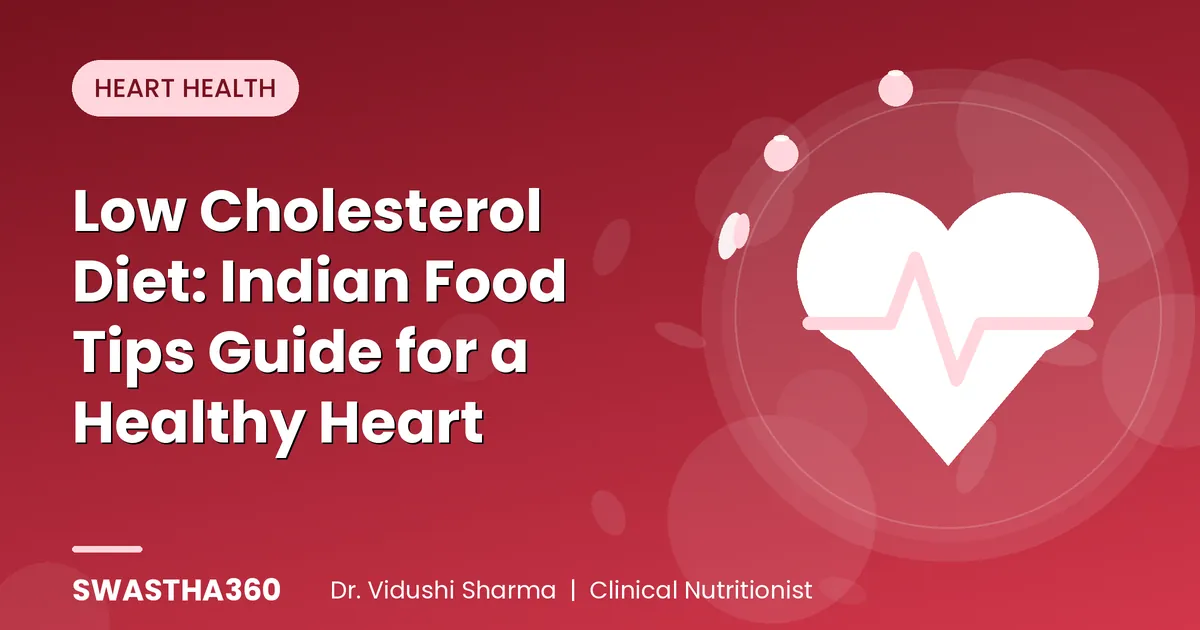 Low Cholesterol Diet: Indian Food Tips Guide for a Healthy Heart