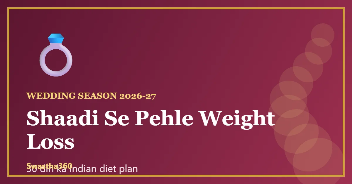 Shaadi Se Pehle Weight Loss Kaise Kare? 30 Din Ka Practical Indian Diet Plan